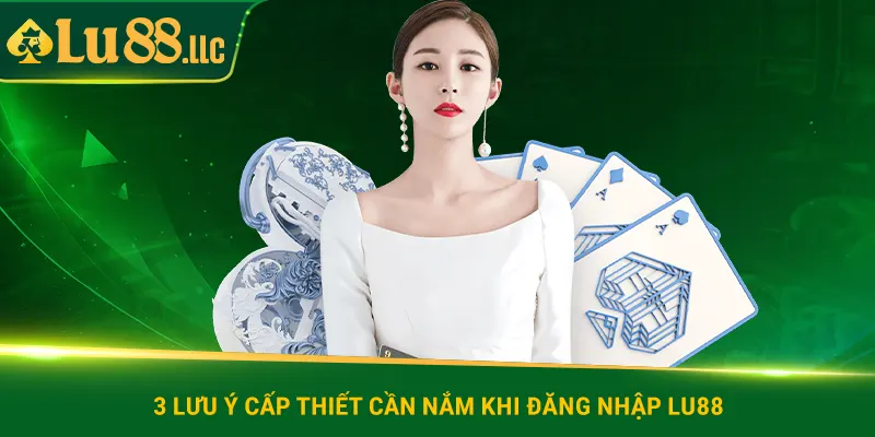 3 lưu ý cấp thiết cần nắm khi đăng nhập lu88