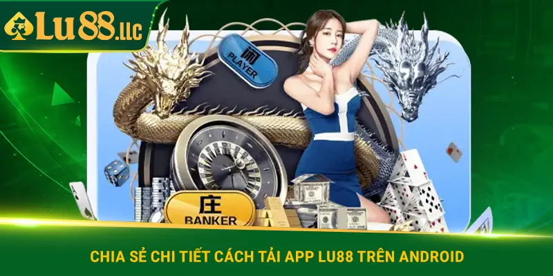 Chia sẻ chi tiết cách tải app lu88 trên Android