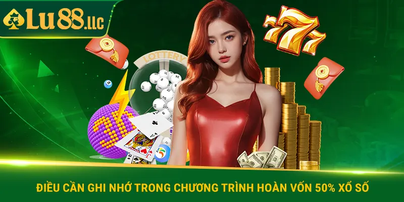 Điều cần ghi nhớ trong chương trình hoàn vốn 50% xổ số