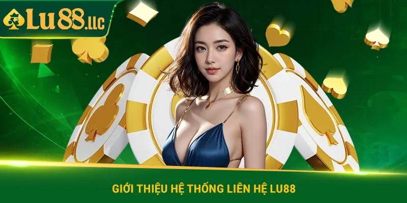 Giới thiệu hệ thống liên hệ lu88