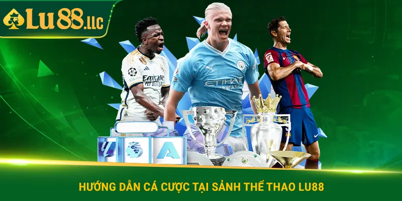 Hướng dẫn cá cược tại sảnh thể thao lu88