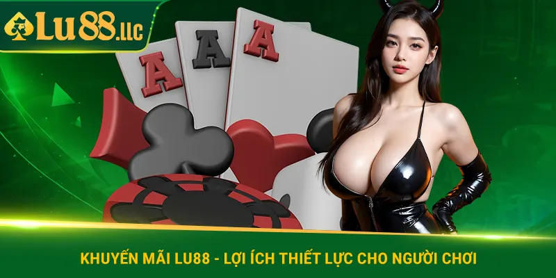 Khuyến mãi lu88 - Lợi ích thiết lực cho người chơi