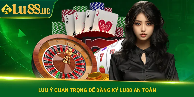 Lưu ý quan trọng để đăng ký lu88 an toàn