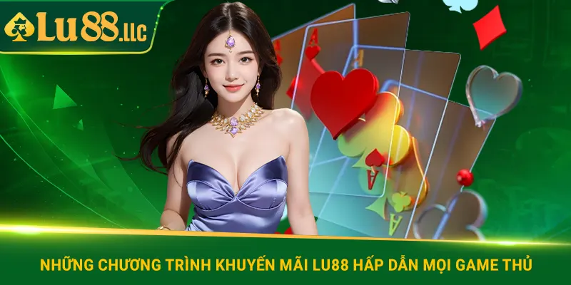 Những chương trình khuyến mãi lu88 hấp dẫn mọi game thủ