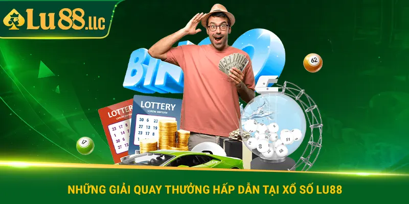Những giải quay thưởng hấp dẫn tại xổ số lu88
