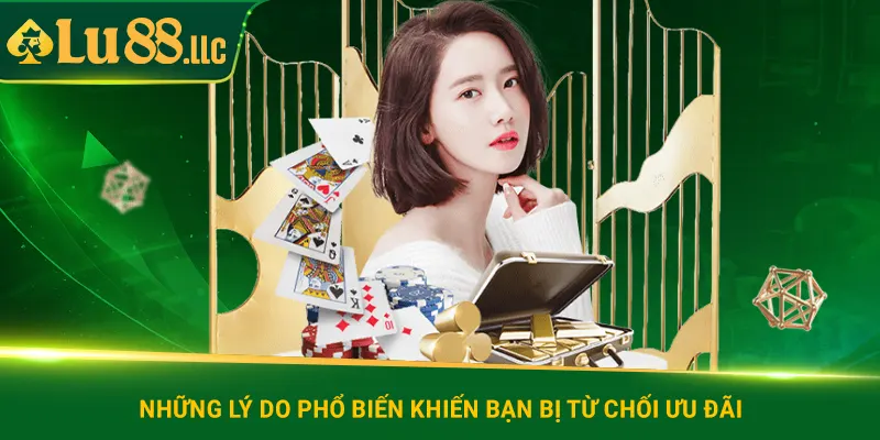Những lý do phổ biến khiến bạn bị từ chối ưu đãi tại lu88