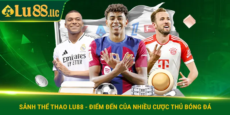 Sảnh thể thao lu88 - điểm đến của nhiều cược thủ bóng đá