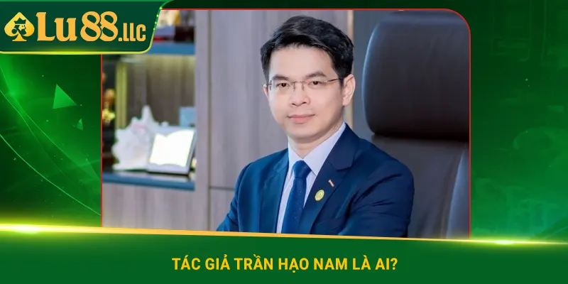 Tác giả Trần Hạo Nam là ai ?