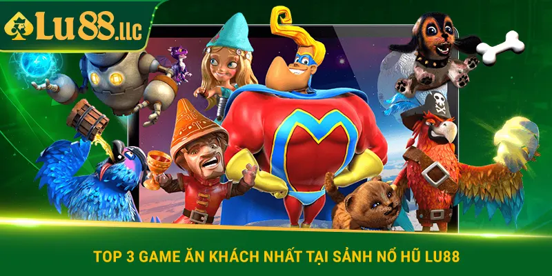 Top 3 game ăn khách nhất tại sảnh nổ hũ lu88