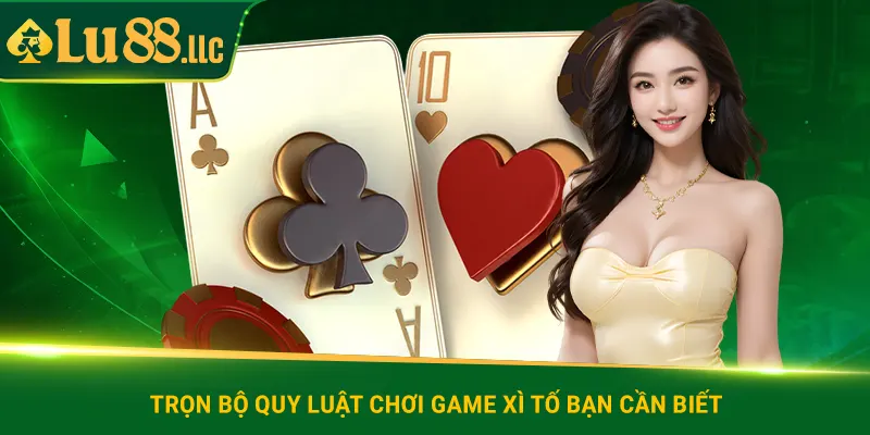 Trọn bộ quy luật chơi game xì tố bạn cần biết