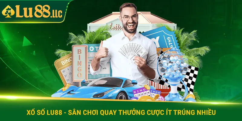 Xổ số lu88 - Sân chơi quay thưởng cược ít trúng nhiều