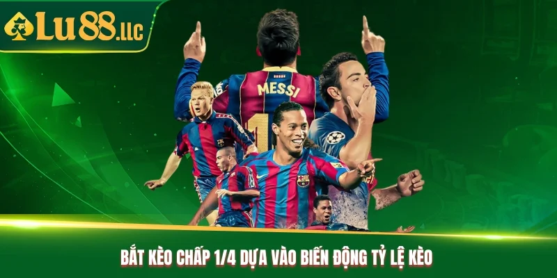 Bắt kèo chấp 1/4 dựa vào biến động tỷ lệ kèo 