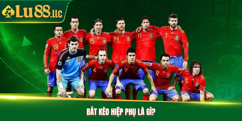 Bắt kèo hiệp phụ là gì? Bắt kèo hiệp phụ là gì?