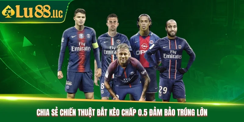 Chia sẻ chiến thuật bắt kèo chấp 0.5 đảm bảo trúng lớn Chia sẻ chiến thuật bắt kèo chấp 0.5 đảm bảo trúng lớn