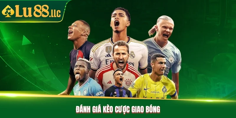 Đánh giá kèo cược giao bóng