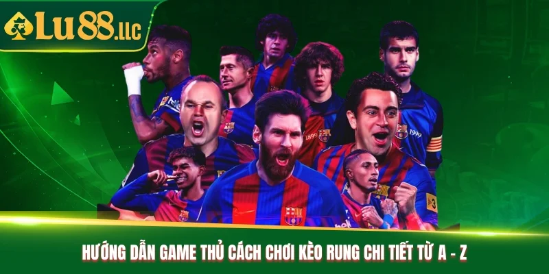 Hướng dẫn game thủ cách chơi kèo rung chi tiết từ A - Z