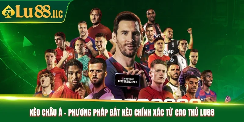 Kèo Châu Á - Phương Pháp Bắt Kèo Chính Xác Từ Cao Thủ Lu88