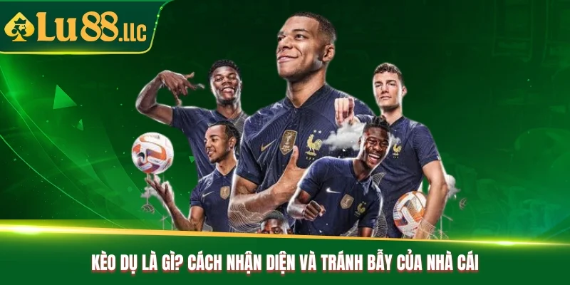 Kèo Dụ Là Gì? Cách Nhận Diện Và Tránh Bẫy Của Nhà Cái