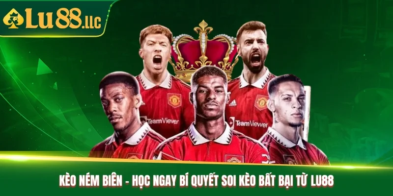 Kèo Ném Biên - Học Ngay Bí Quyết Soi Kèo Bất Bại Từ Lu88