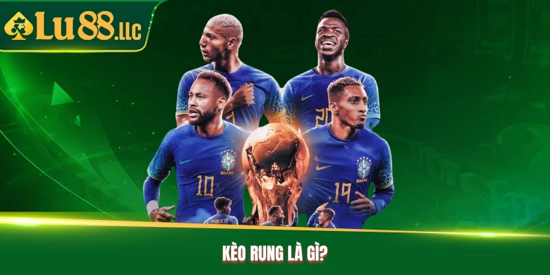Kèo rung là gì?