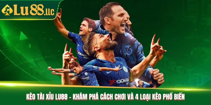 Kèo Tài Xỉu Lu88 - Khám Phá Cách Chơi Và 4 Loại Kèo Phổ Biến