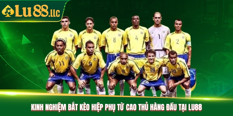 Kinh nghiệm bắt kèo hiệp phụ từ cao thủ hàng đầu tại Lu88 Kinh nghiệm bắt kèo hiệp phụ từ cao thủ hàng đầu tại Lu88