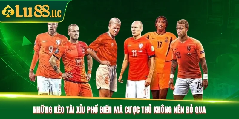 Những kèo tài xỉu phổ biến mà cược thủ không nên bỏ qua