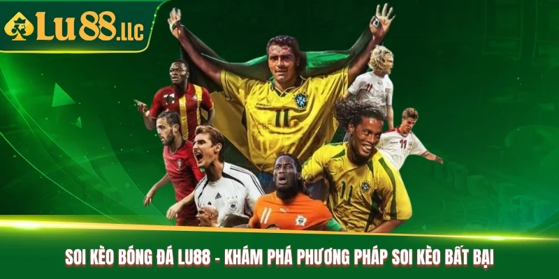 Soi Kèo Bóng Đá Lu88 - Khám Phá Phương Pháp Soi Kèo Bất Bại