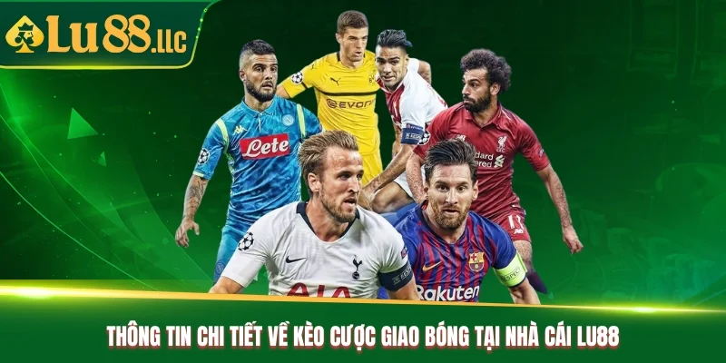 Thông tin chi tiết về kèo cược giao bóng tại nhà cái Lu88