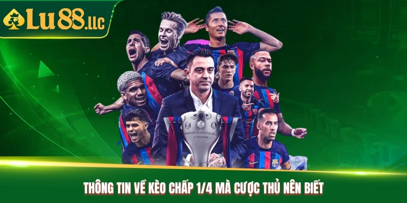 Thông tin về kèo chấp 1/4 mà cược thủ nên biết