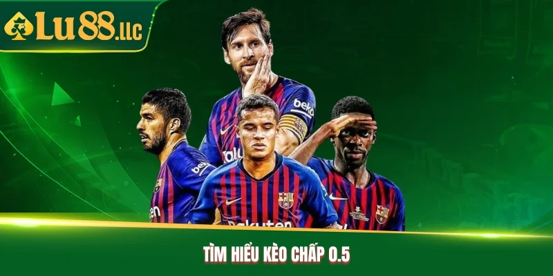 Tìm hiểu kèo chấp 0.5 Tìm hiểu kèo chấp 0.5
